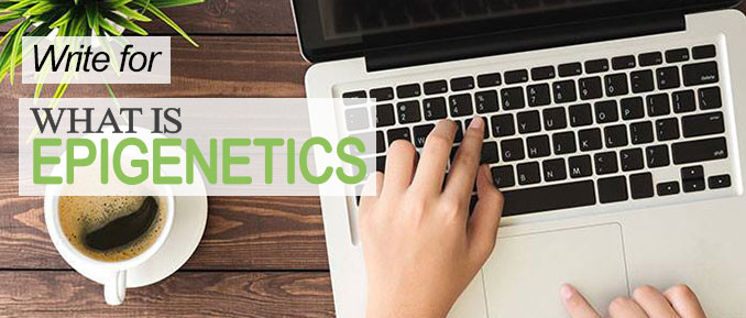 Write for What is Epigenetics Blog